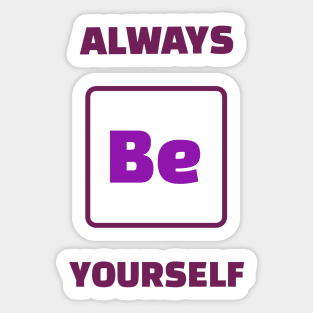 Always Be Yourself Motivational Chemistry Humour Sticker